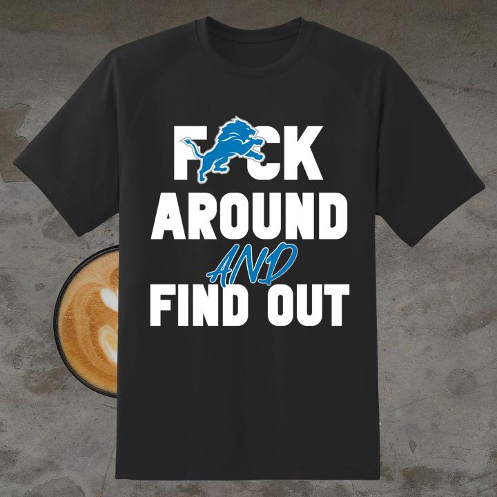 Detroit Lions Football Fuck Around And Find Out Shirt