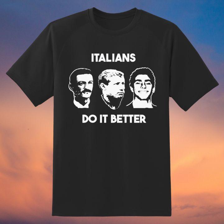 Italians Do It Better Gaetano Bresci Sante Caserio And Luigi Mangione Shirt