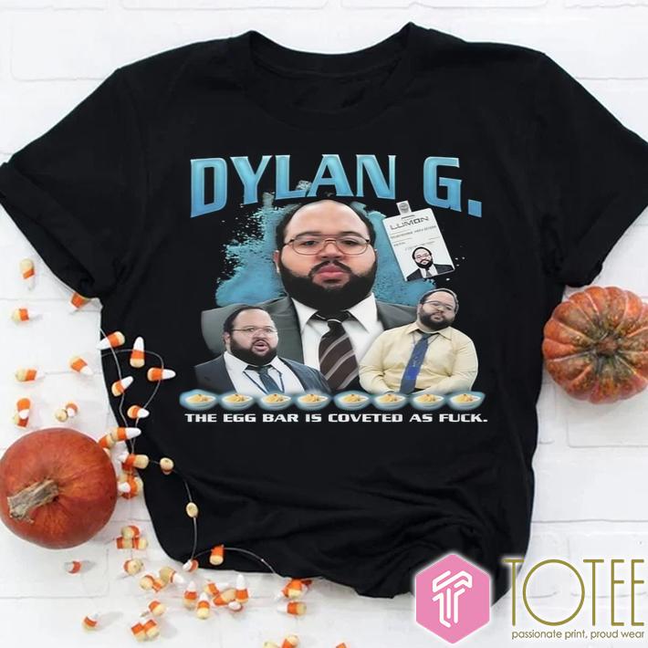 Dylan G. The Egg Bar Is Coveted As Fuck Dylan George T-Shirt