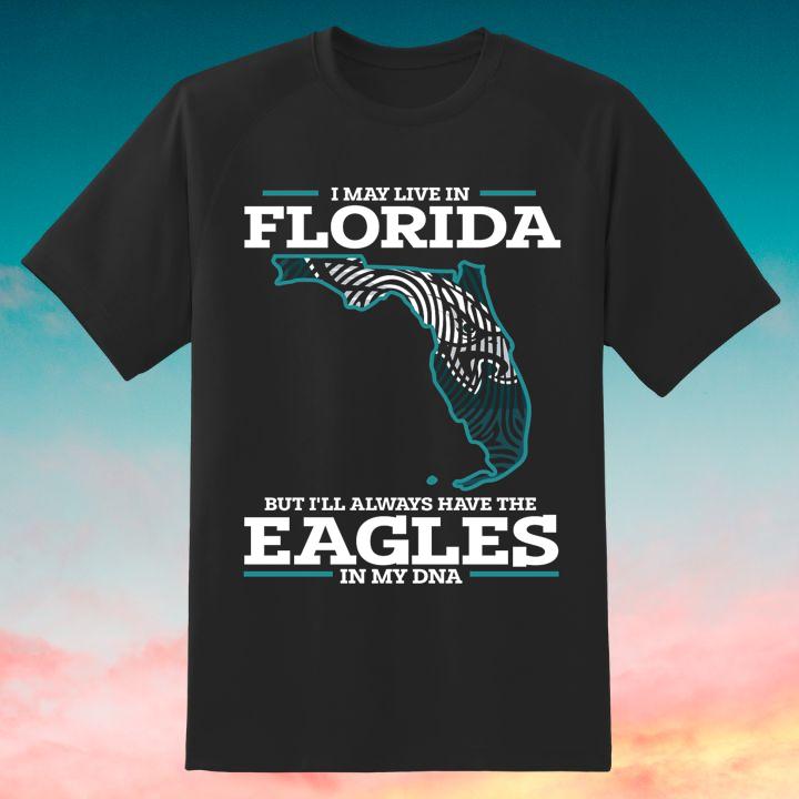 I May Live In Florida The Philadelphia Eagles In My Dna T-Shirt