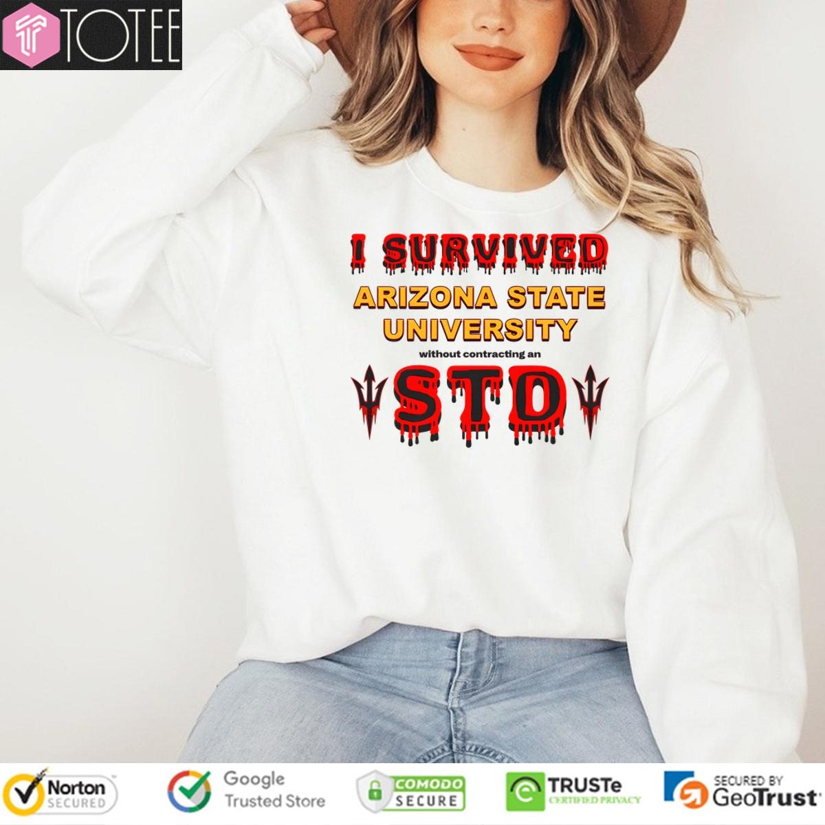 I Survived Arizona State University Without Contracting An Std 2023 sweatshirt