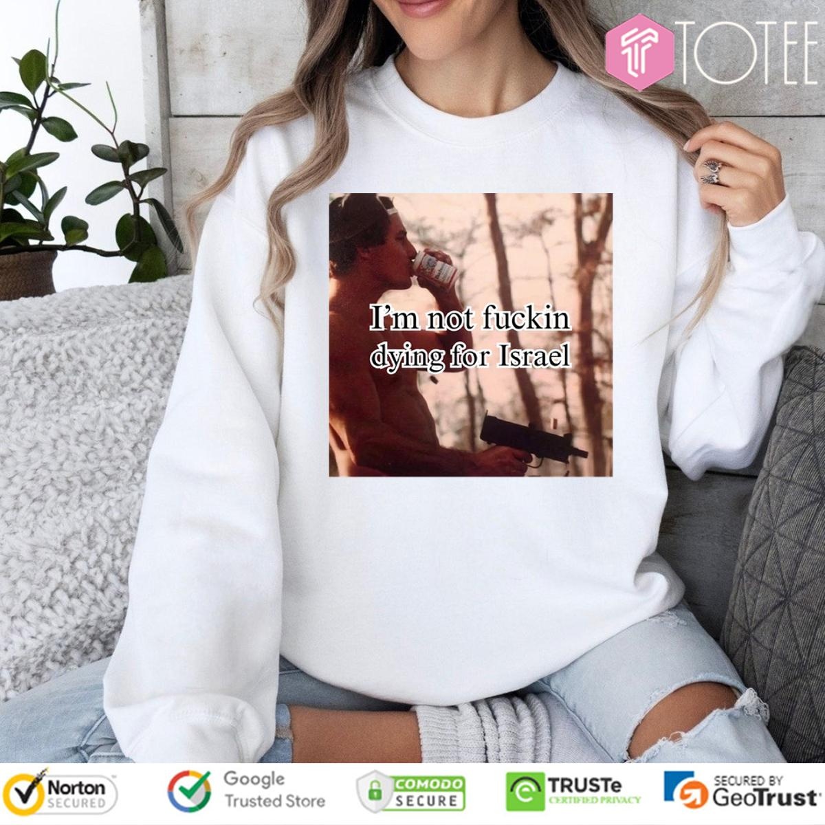 Im Not Fuckin Dying For Israel sweatshirt