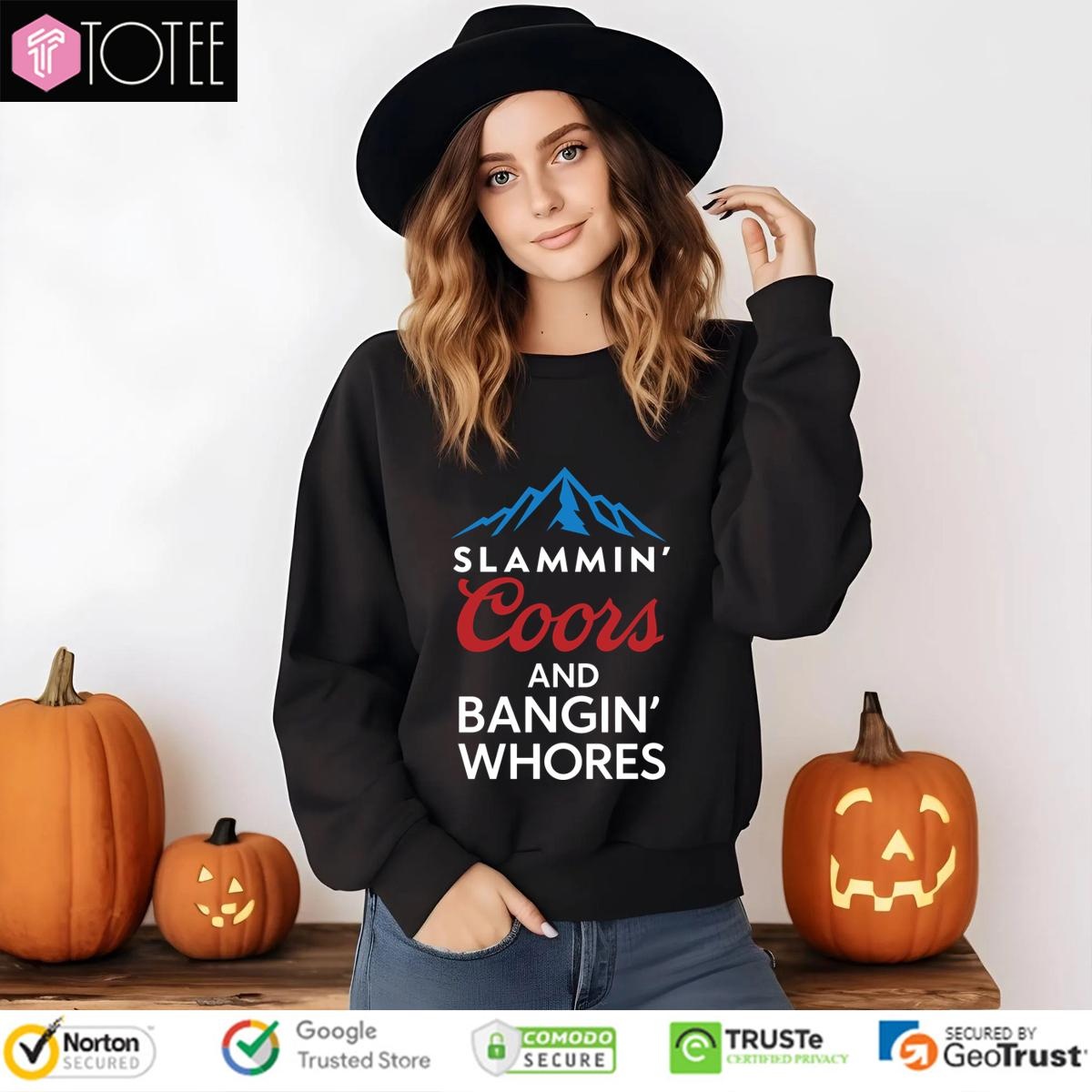 Slammin Coors And Bangin Whores T- Sweatshirt
