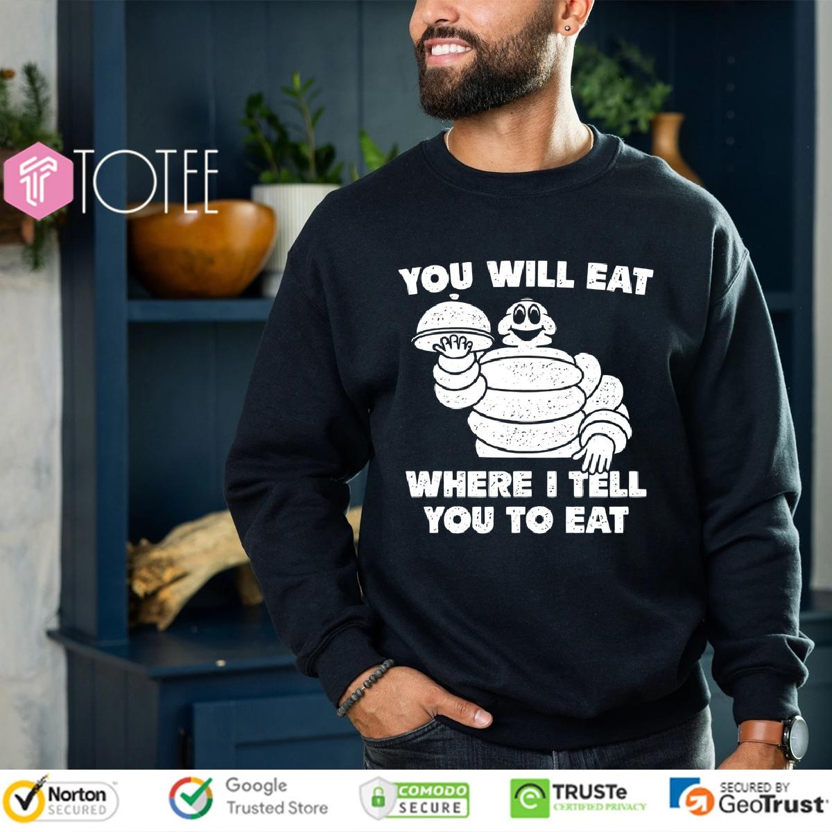 Bibendum You Will Eat Where I Tell You To Eat Sweatshirt
