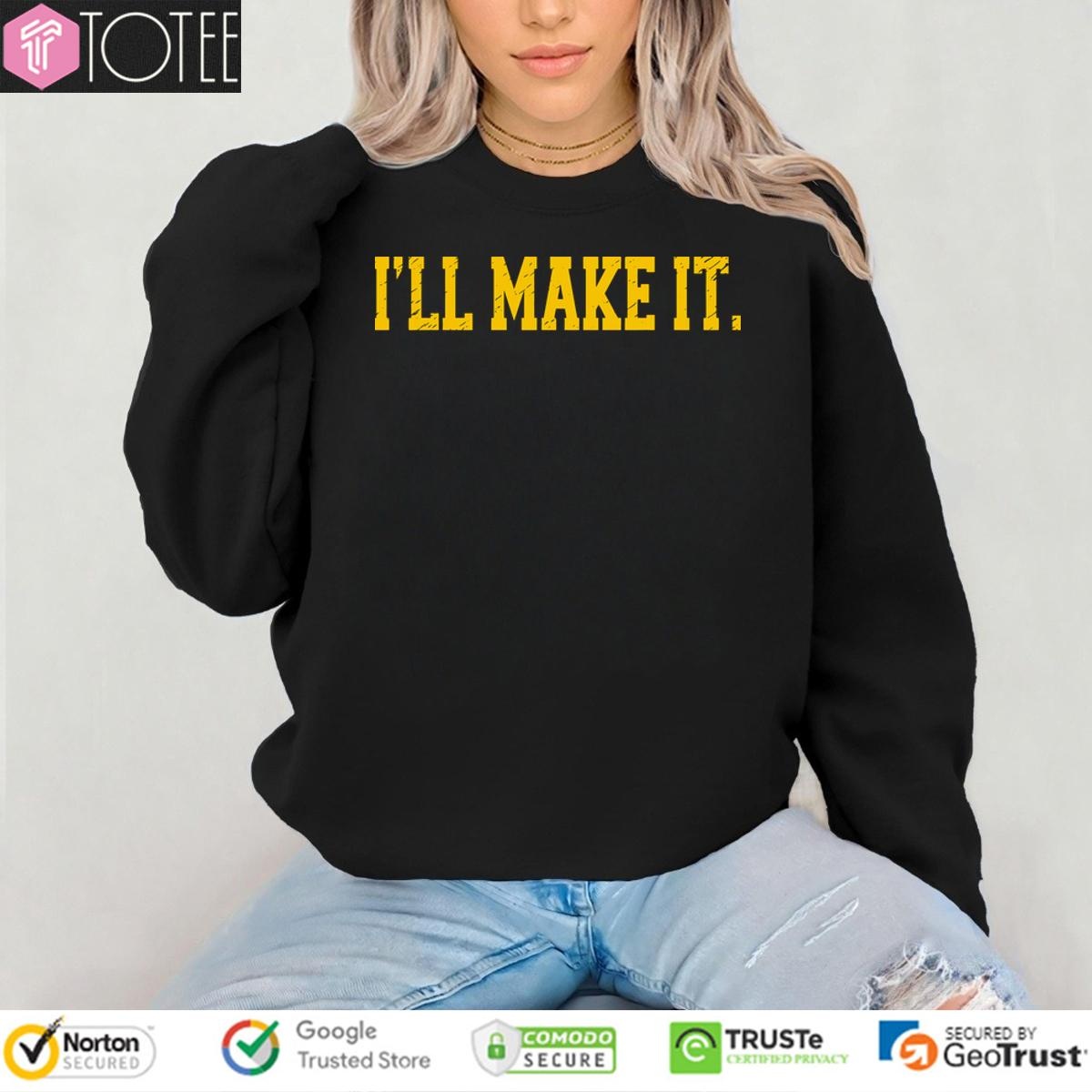 Ajimmy Chitwood Ill Make It Sweatshirt