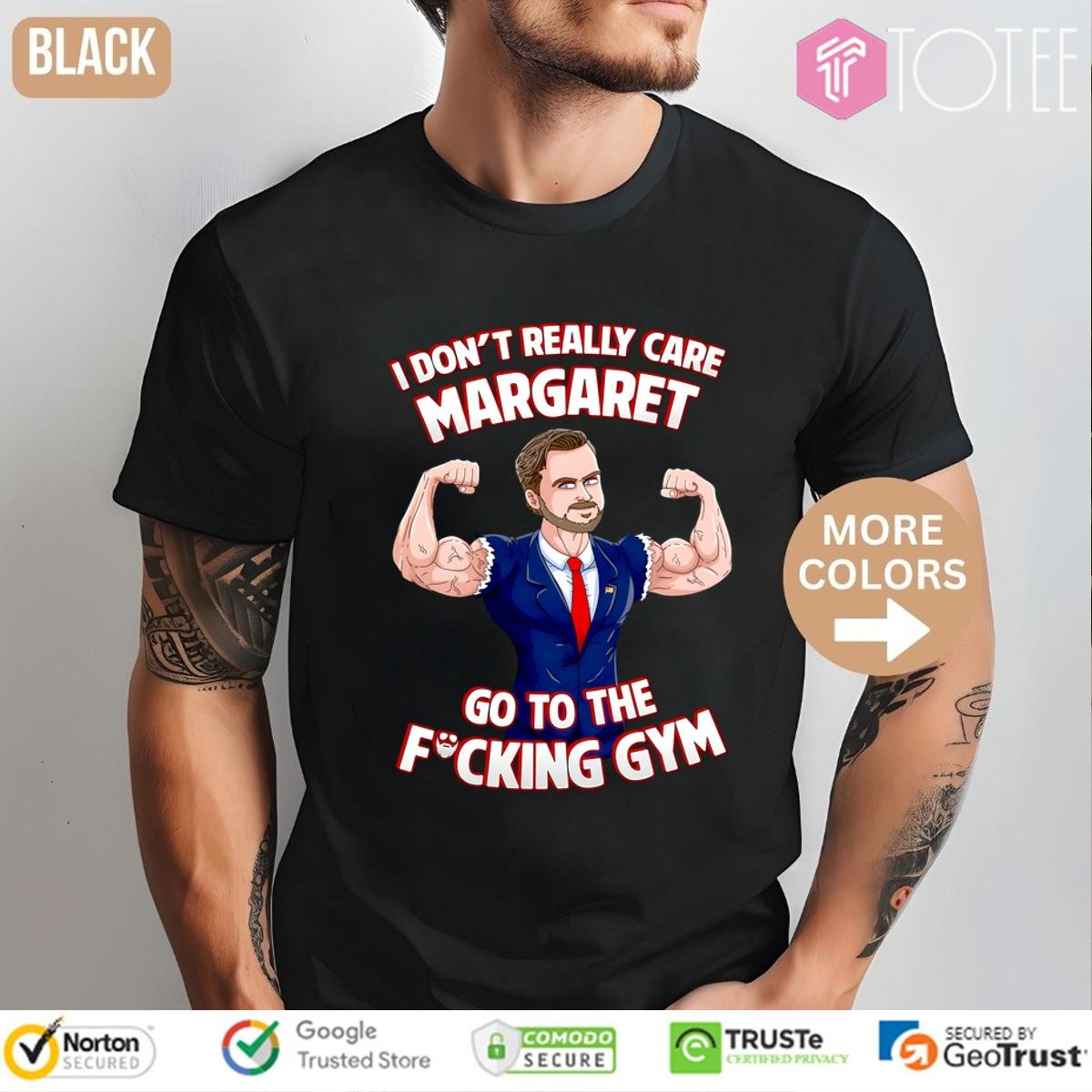 I Dont Really Care Margaret Go To The Fucking Gym T-shirt